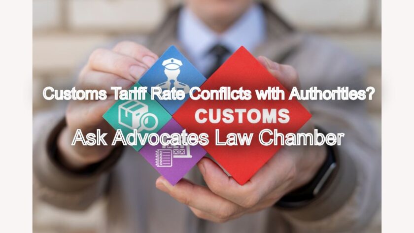 Customs Tariff Rate Conflicts with Authorities? Legal Steps You Can Take Now