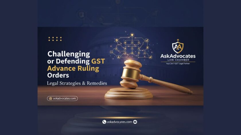 Challenging or Defending GST Advance Ruling Orders: Legal Strategies and Remedies