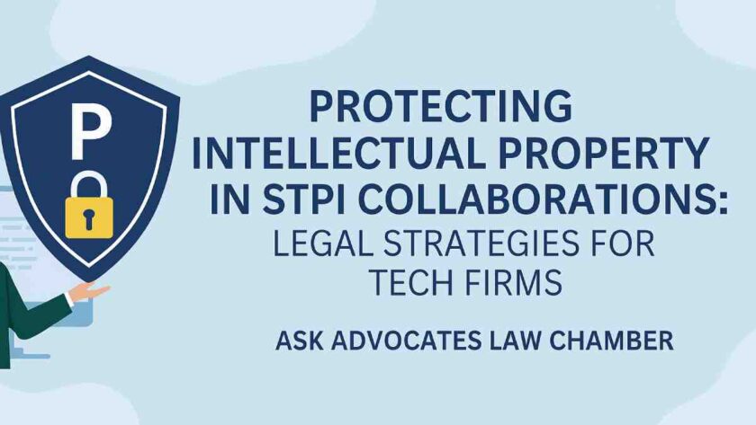 Protecting Intellectual Property in STPI Collaborations: Legal Strategies for Tech Firms